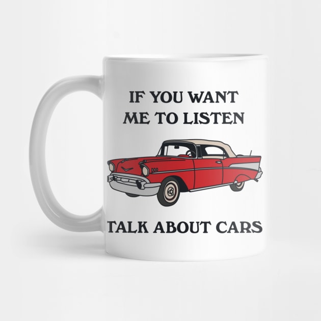 If You Want Me To Listen Talk About Cars by redbarron